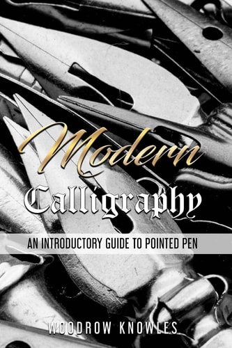 Modern Calligraphy An Introductory Guide to Pointed Pen