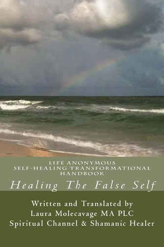 Healing The False Self Self-Healing Transformatonal Handbook