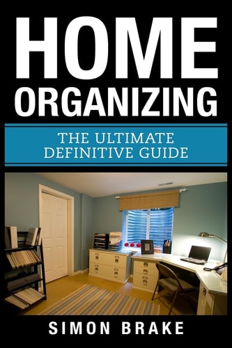 Home Organizing The Ultimate Definitive Guide