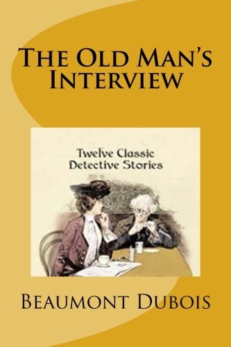 The Old Man's Interview Twelve Classic Detective Stories