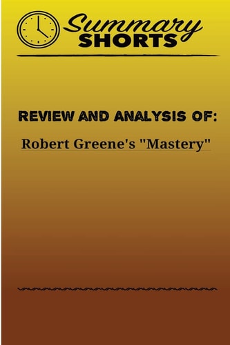 Review and Analysis of Robert Greene's Mastery