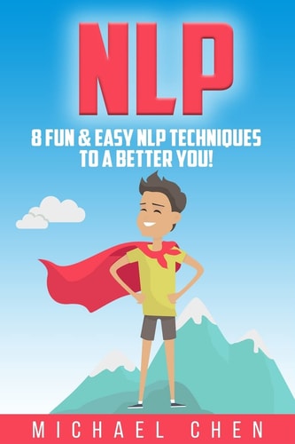 Nlp 8 Fun & Easy NLP Techniques To A Better You!