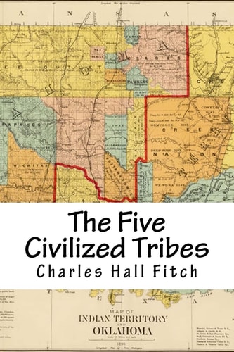 The Five Civilized Tribes Indian Territory