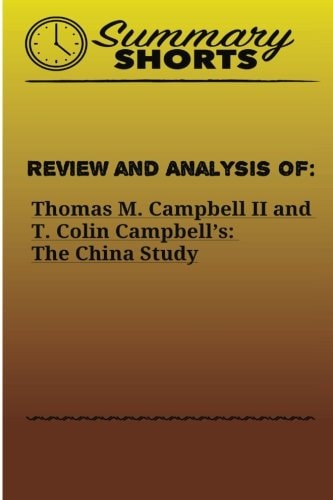 Review and Analysis Of : Thomas M. Campbell II and T. Colin Campbell's: the China Study
