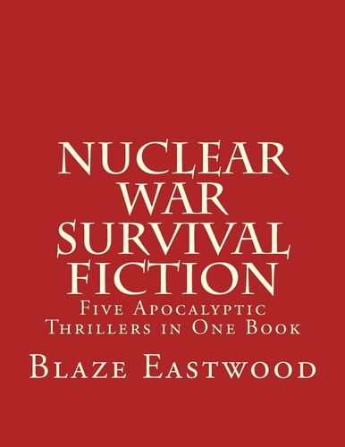 Nuclear War Survival Fiction Five Apocalyptic Thrillers in One Book
