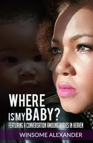 Where Is My Baby? Featuring A Conversation Among Babies In Heaven