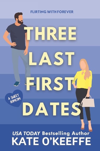 Three Last First Dates A Romantic Comedy of Love, Friendship and Even More Cake