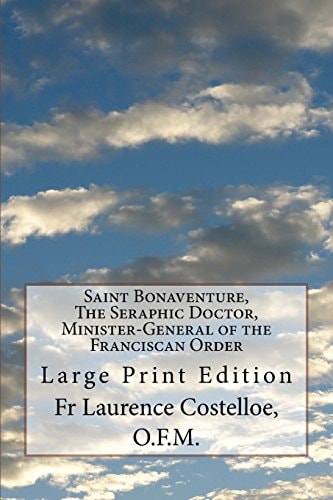 Saint Bonaventure, The Seraphic Doctor, Minister-General of the Franciscan Order Large Print Edition