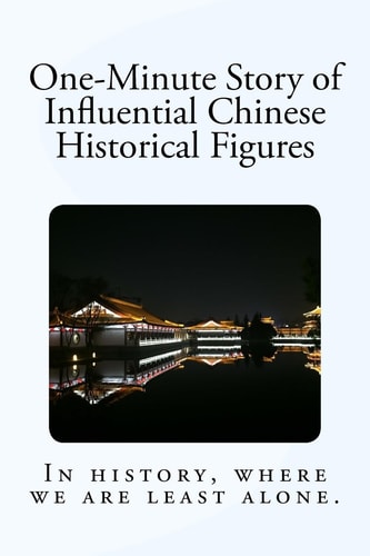 One-Minute Story of Influential Chinese Historical Figures In History, Where We Are Least Alone