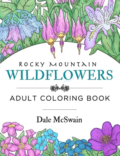 Rocky Mountain Wildflowers An Hand Drawn Adult Coloring Book for Relaxation and Stress Relief
