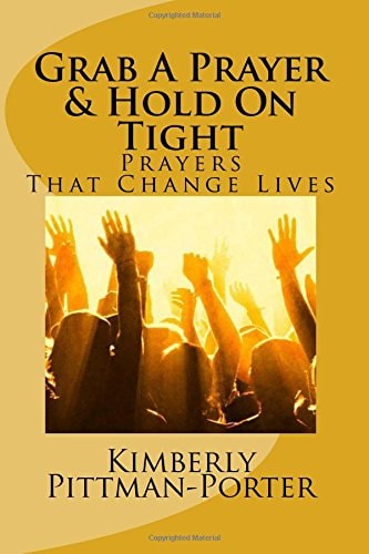 Grab a Prayer and Hold on Tight Powerful Prayers That Change Lives