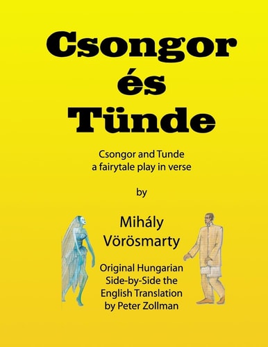 Csongor Es Tunde (Csongor and Tunde) The Quest: a Fairytale Play in Verse (black and White Interior Version)