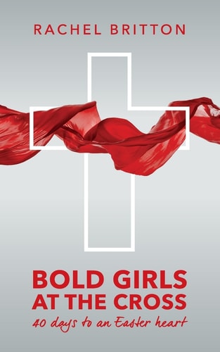 Bold Girls at the Cross 40 Days to an Easter Heart