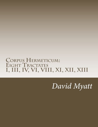 Corpus Hermeticum: Eight Tractates Translation and Commentary