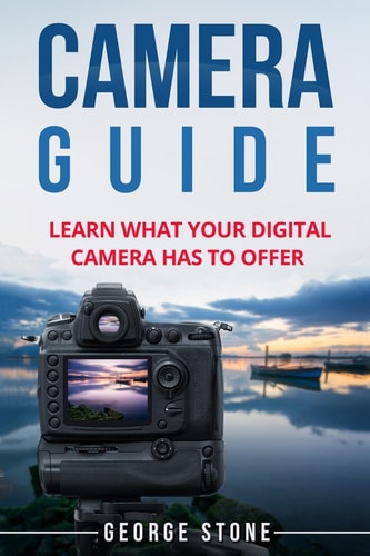 Camera Guide Learn What Your Digital Camera Has to Offer