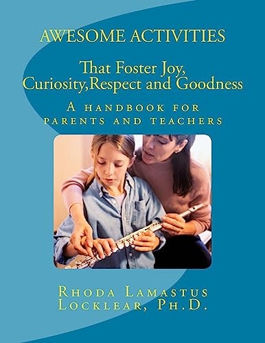 Awesome Activities That Foster Joy, Curiosity, Respect and Goodness A Handbook for Parents and Teachers