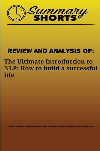 Review and Analysis Of: the Ultimate Introduction To NLP: How to Build a Successful Life