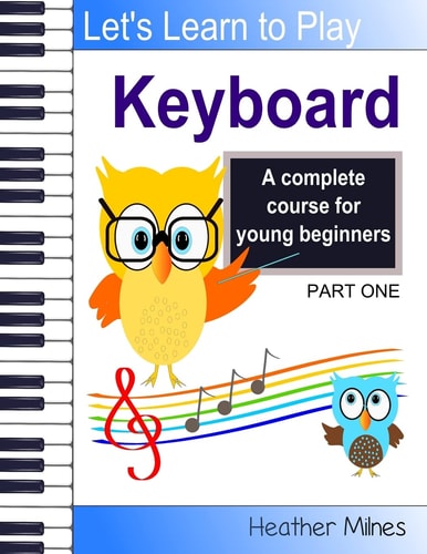 Learn to Play Keyboard A Complete Course for Kids - Suitable for Keyboard and Piano