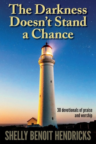 The Darkness Doesn't Stand a Chance 30 Devotionals of Praise and Worship