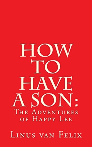 How to Have a Son : The Adventures of Happy Lee