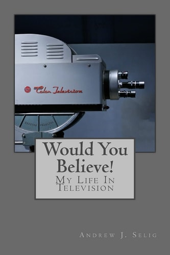 Would You Believe! My Life In Television