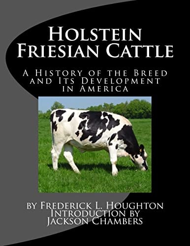 Holstein Friesian Cattle A History of the Breed and Its Development in America