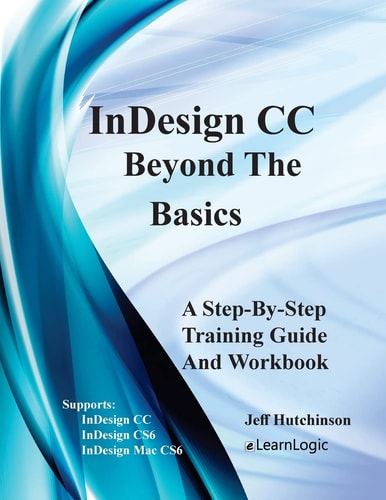 Indesign CC - Beyond the Basics Supports Indesign CC, Cs6, and Mac Cs6