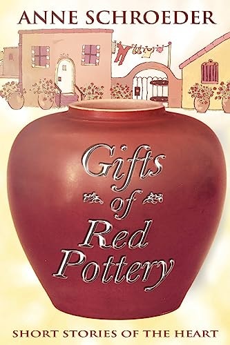 Gifts of Red Pottery Short Stories of the Heart