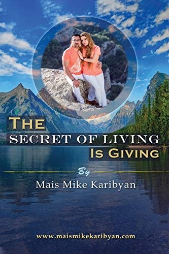 The Secret Of Living Is Giving 10 Steps to Live a Happier Life and Become Great at Giving