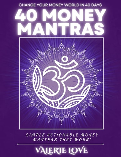 40 Money Mantras 40 Days to Wealth Consciousness!