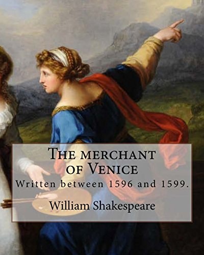 The Merchant of Venice. By: Y William Shakespeare, General Editor: Henry Van Dyke (November 10, 1852 - April 10, 1933), Edited By: Felix E. Schelling (1856-1945). The Merchant of Venice Is a 16th-Century Play by William Shakespeare in Which a Merchant in 