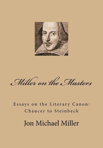 Miller on the Masters Essays on the Literary Canon: Chaucer to Steinbeck