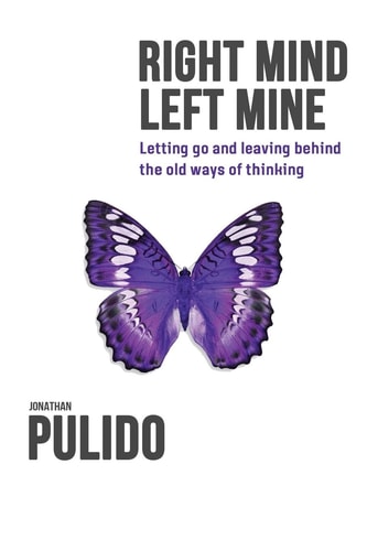 Right Mind Left Mine Letting Go and Leaving Behind the Old Ways of Thinking