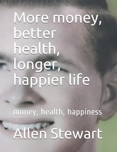 More Money, Better Health, Longer, Happier Life Money, Health, Happiness
