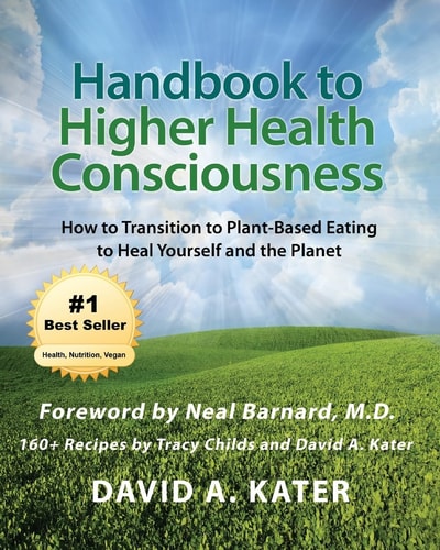 Handbook to Higher Health Consciousness How to Transition to Plant-Based Eating to Heal Yourself and the Planet