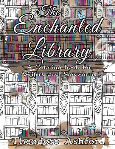The Enchanted Library A Coloring Book for Writers and Bookworms