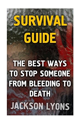 Survival Guide The Best Ways To Stop Someone From Bleeding To Death
