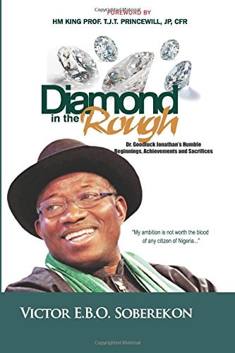 Diamond In The Rough Dr. Goodluck Jonathan's Humble Beginnings, Achievements and Sacrifices
