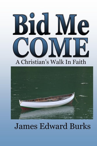 Bid Me Come A Christian's Walk In Faith