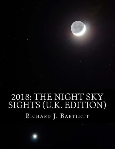 2018 The Night Sky Sights (U.K. Edition): A Guide to Over 100 Astronomical Events to See Without a Telescope