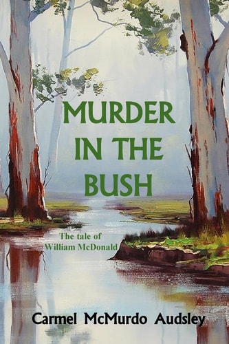 Murder In The Bush The Tale of William McDonald