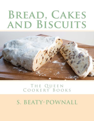 Bread, Cakes and Biscuits The Queen Cookery Books