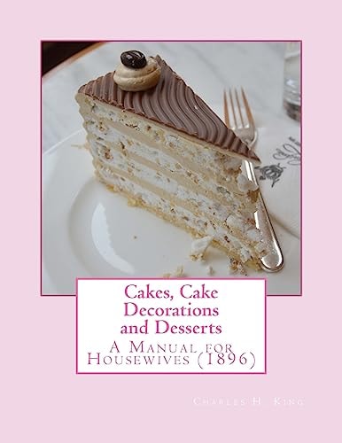 Cakes, Cake Decorations and Desserts A Manual for Housewives