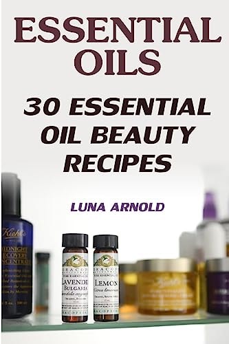 Essential Oils 30 Essential Oil Beauty Recipes