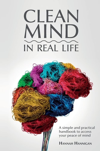 CLEAN MIND (in Real Life) How to Stop Feeling Overwhelmed with Everything ~ a Simple, Innovative, and Practical Handbook to Discipline Your Mind