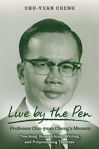Live by the Pen, Professor Chu-Yuan Cheng's Memoir Teaching, Researching, Writing, and Propounding Theories