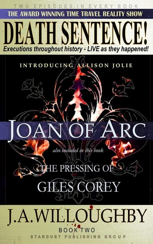 DEATH SENTENCE! the Award Winning Time Travel Reality Show The Pressing of Giles Corey and Joan of Arc