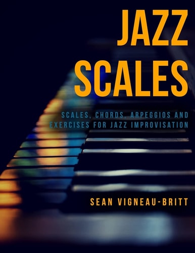 Jazz Scales Scales, Chords, Arpeggios, and Exercises for Jazz Improvisation