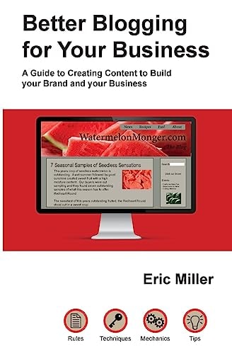 Better Blogging for Your Business A Guide to Creating Content to Build Your Brand and Your Business