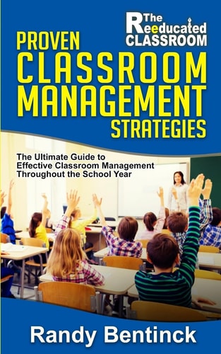 Proven Classroom Management Strategies The Ultimate Guide to Effective Classroom Management Throughout the School Year